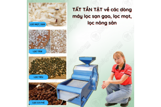 TẤT TẦN TẬT về các dòng máy lọc sạn gạo, lọc mọt, lọc nông sản